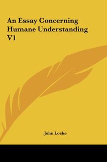 An Essay Concerning Humane Understanding V1