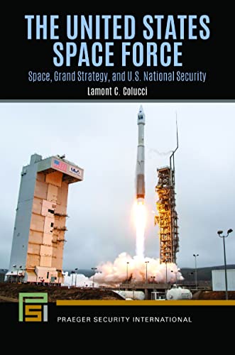 The United States Space Force: Space, Grand Strategy, and U.S. National Security (Praeger Security International)