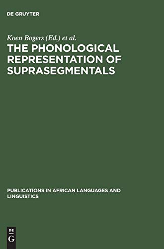 The Phonological Representation of Suprasegmentals: Studies on African Languages Offered to John M. Stewart on his 60th Birthday (Publications in African Languages and Linguistics, 4, Band 4)