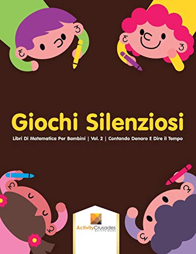 Giochi Silenziosi : Libri Di Matematica Per Bambini | Vol. 2 | Contando Denaro E Dire il Tempo