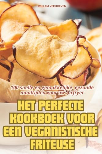 HET PERFECTE KOOKBOEK VOOR EEN VEGANISTISCHE FRITEUSE