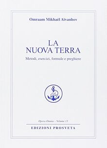 La nuova terra. Metodi, esercizi, formule e preghiere