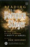 Reading the Vampire Slayer: The New, Updated, Unofficial Guide to Buffy and Angel (Reading Contemporary Television)