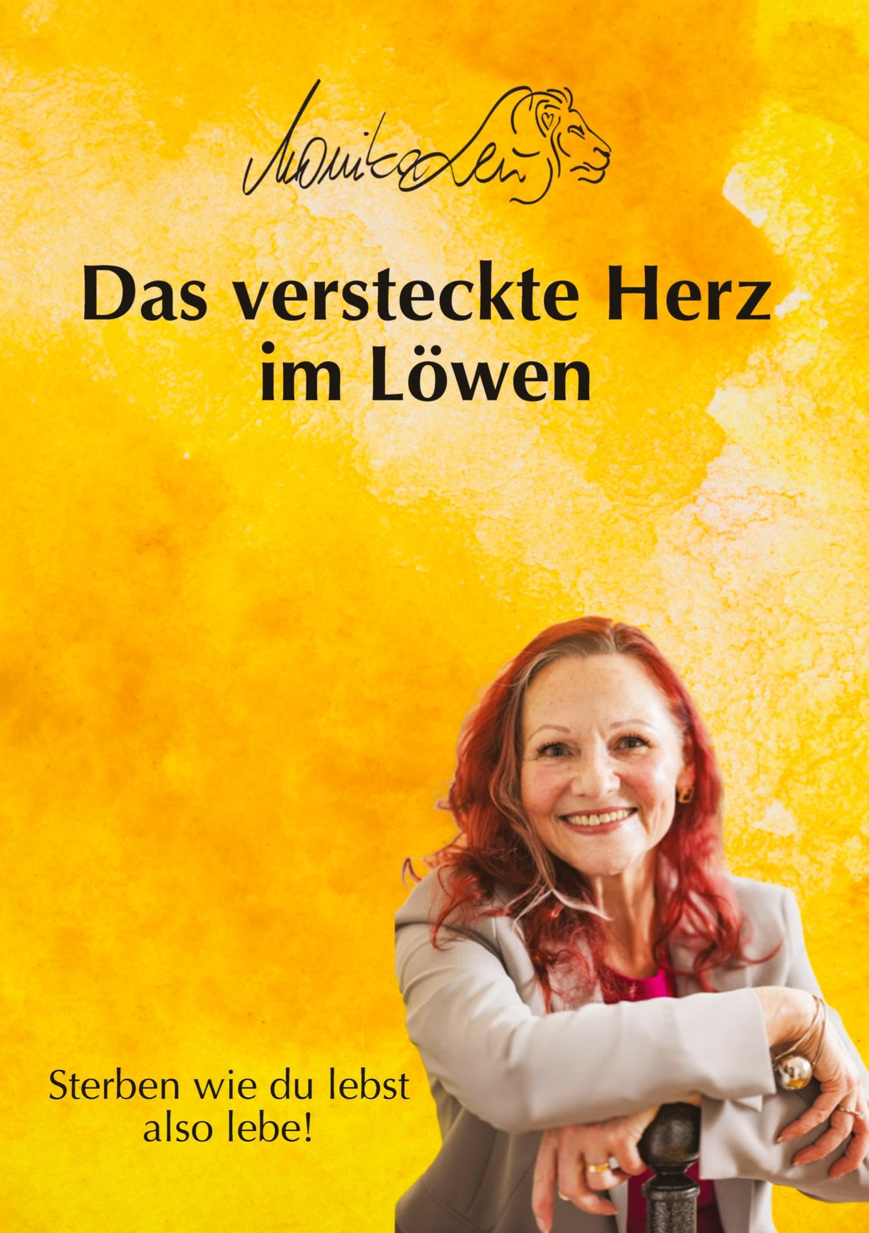 Das versteckte Herz im Löwen - Wie du lebst, so wirst du sterben | Ein Buch über bewusstes Leben, Vergebung und inneren Frieden.: Sterben wie du lebst ... Vergebung und ein erfülltes Leben suchen.