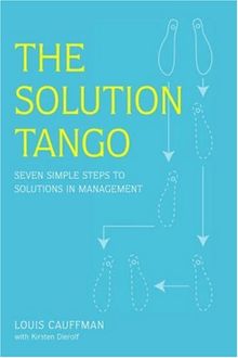 The Solution Tango: Seven Simple Steps to Solutions in Management: Solving Any Problem in Seven Easy Steps