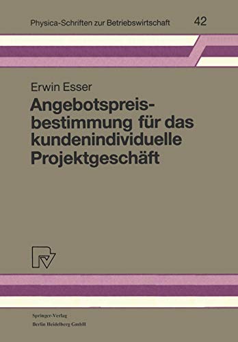 Angebotspreisbestimmung für das kundenindividuelle Projektgeschäft (Physica-Schriften zur Betriebswirtschaft, 42, Band 42)