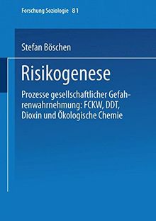 Risikogenese: Prozesse Gesellschaftlicher Gefahrenwahrnehmung: Fckw, Ddt, Dioxin Und Ökologische Chemie (Forschung Soziologie) (German Edition)