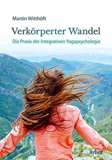 Verkörperter Wandel: Die Praxis der Integrativen Yogapsychologie