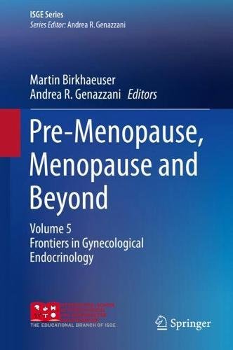 Pre-Menopause, Menopause and Beyond: Volume 5: Frontiers in Gynecological Endocrinology (ISGE Series)