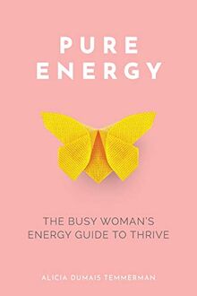 Pure Energy: The Busy Woman's Energy Guide to Thrive