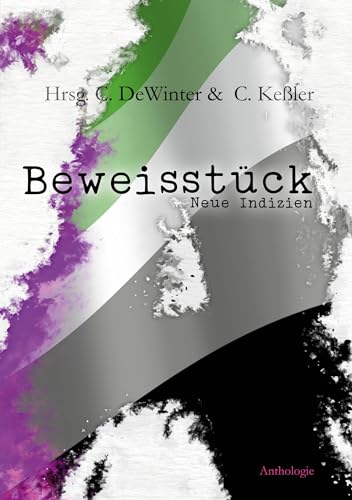 Beweisstück A - Neue Indizien: Eine ace und aro Anthologie
