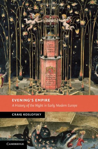 Craig Koslofsky Evening's Empire, A History Of The Night In Early Modern Europe (New Studies In European History)