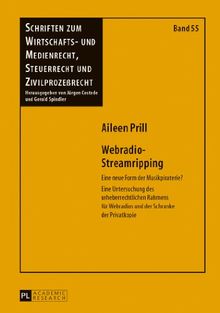 Webradio-Streamripping: Eine neue Form der Musikpiraterie?- Eine Untersuchung des urheberrechtlichen Rahmens für Webradios und der Schranke der ... Steuerrecht und Zivilprozeßrecht)