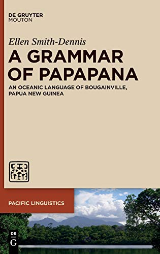 A Grammar of Papapana: An Oceanic Language of Bougainville, Papua New Guinea (Pacific Linguistics [PL], 659, Band 659)
