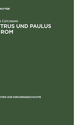 Petrus und Paulus in Rom: Liturgische und archäologische Studien (Arbeiten zur Kirchengeschichte, 1, Band 1)