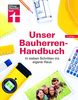 Unser Bauherren-Handbuch: In sieben Schritten ins eigene Haus