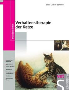 Verhaltenstherapie der Katze: Unsauberkeit/Markieren, Aggressionen, Ängste-Phobien, Fallbeispiele, Therapieplanung/Therapieablauf, Medikation, Ethologisches Glossar