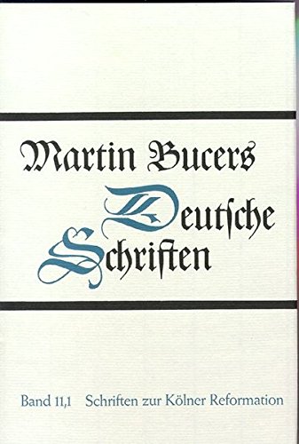 Martin Bucers Deutsche Schriften: Schriften zur Kölner Reformation (1543)