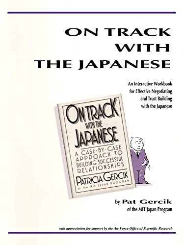 On Track With The Japanese: An Interactive Workbook For Effective Negotiating And Trust Building With The Japanese