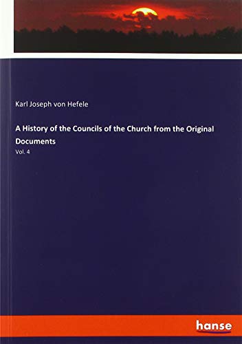 A History of the Councils of the Church from the Original Documents: Vol. 4