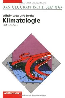 Klimatologie: 2. neubearbeitete und korrigierte Auflage 2006 (Das Geographische Seminar)