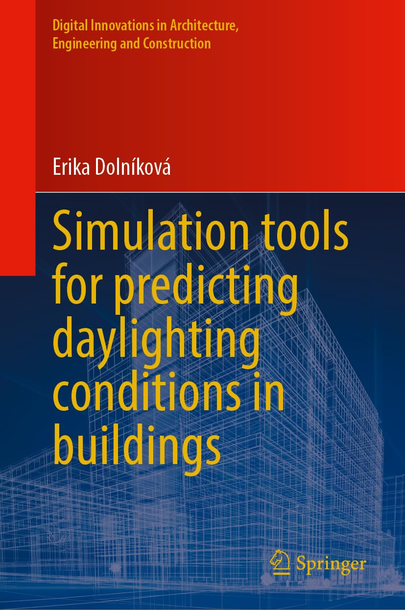 Simulation Tools for Predicting Daylighting Conditions in Buildings (Digital Innovations in Architecture, Engineering and Construction)