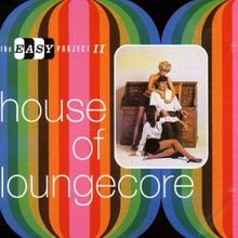 House of Loungecore/the Easy P