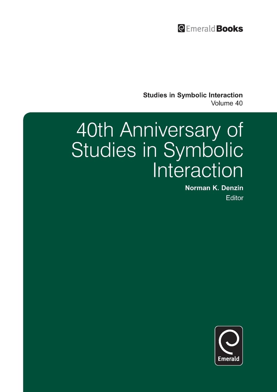 40th Anniversary of Studies in Symbolic Interaction (STUDIES IN SYMBOLIC INTERACTION, 40, Band 40)