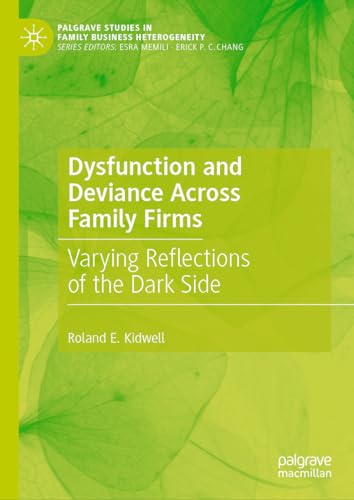 Dysfunction and Deviance Across Family Firms: Varying Reflections of the Dark Side (Palgrave Studies in Family Business Heterogeneity)