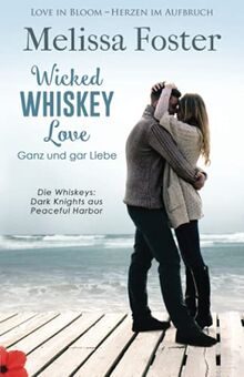 Wicked Whiskey Love – Ganz und gar Liebe (Die Whiskeys: Dark Knights Aus Peaceful Harbor)