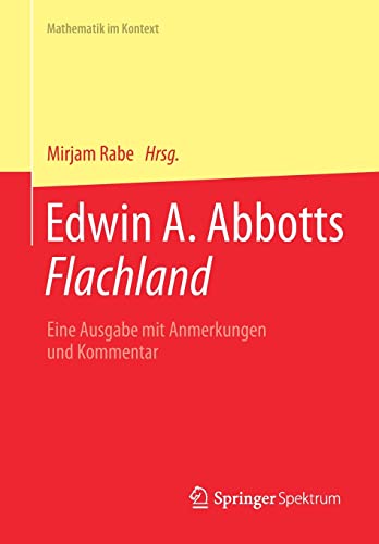 Edwin A. Abbotts Flachland: Eine Ausgabe mit Anmerkungen und Kommentar (Mathematik im Kontext)