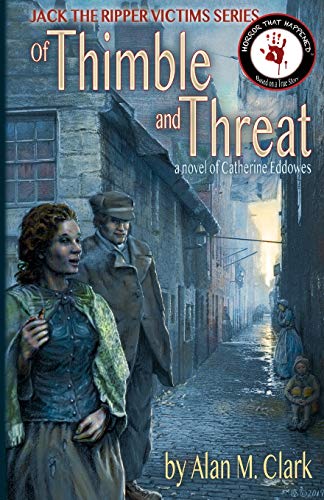 Of Thimble and Threat: A Novel of Catherine Eddowes, the Fourth Victim of Jack the Ripper (Jack the Ripper Victims)