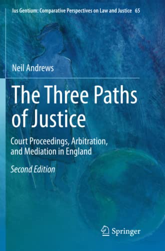 The Three Paths of Justice: Court Proceedings, Arbitration, and Mediation in England (Ius Gentium: Comparative Perspectives on Law and Justice, Band 65)