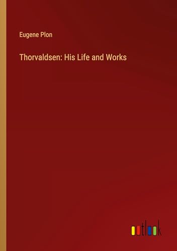 Thorvaldsen: His Life and Works