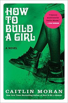 How to Build a Girl: A Novel