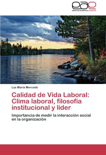 Calidad de Vida Laboral: Clima laboral, filosofía institucional y líder: Importancia de medir la interacción social en la organización