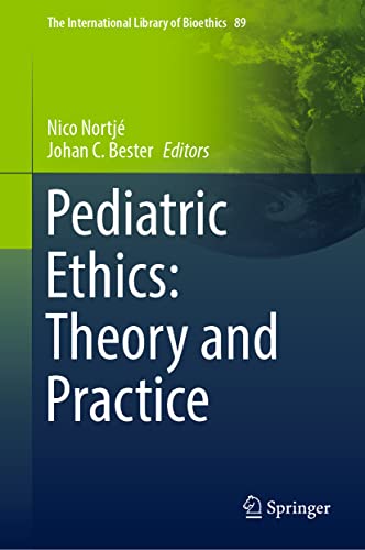 Pediatric Ethics: Theory and Practice (The International Library of Bioethics, 89, Band 89)