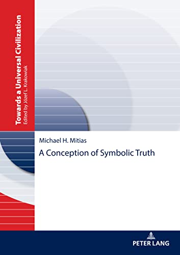 A Conception of Symbolic Truth (Towards a Universal Civilization: Warsaw Studies in Philosophy, Culture and History of Ideas, Band 4)