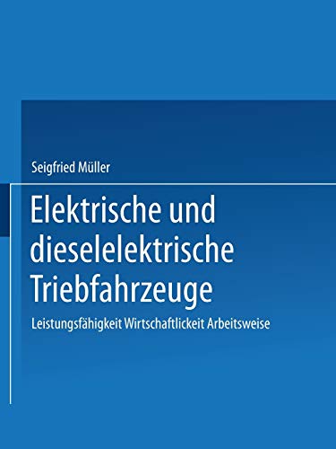Elektrische und dieselelektrische Triebfahrzeuge: Leistungsfähigkeit Wirtschaftlichkeit Arbeitsweise