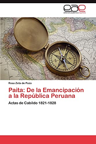 Paita: De la Emancipación a la República Peruana: Actas de Cabildo 1821-1828
