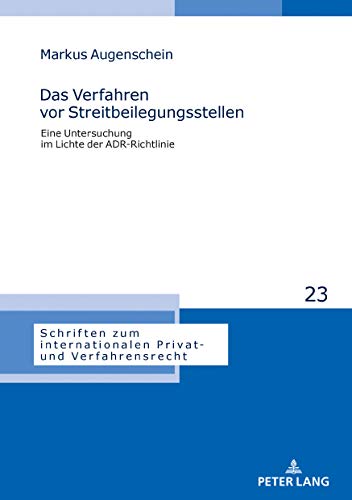 Das Verfahren vor Streitbeilegungsstellen: Eine Untersuchung im Lichte der ADR-Richtlinie (Schriften zum internationalen Privat- und Verfahrensrecht, Band 23)