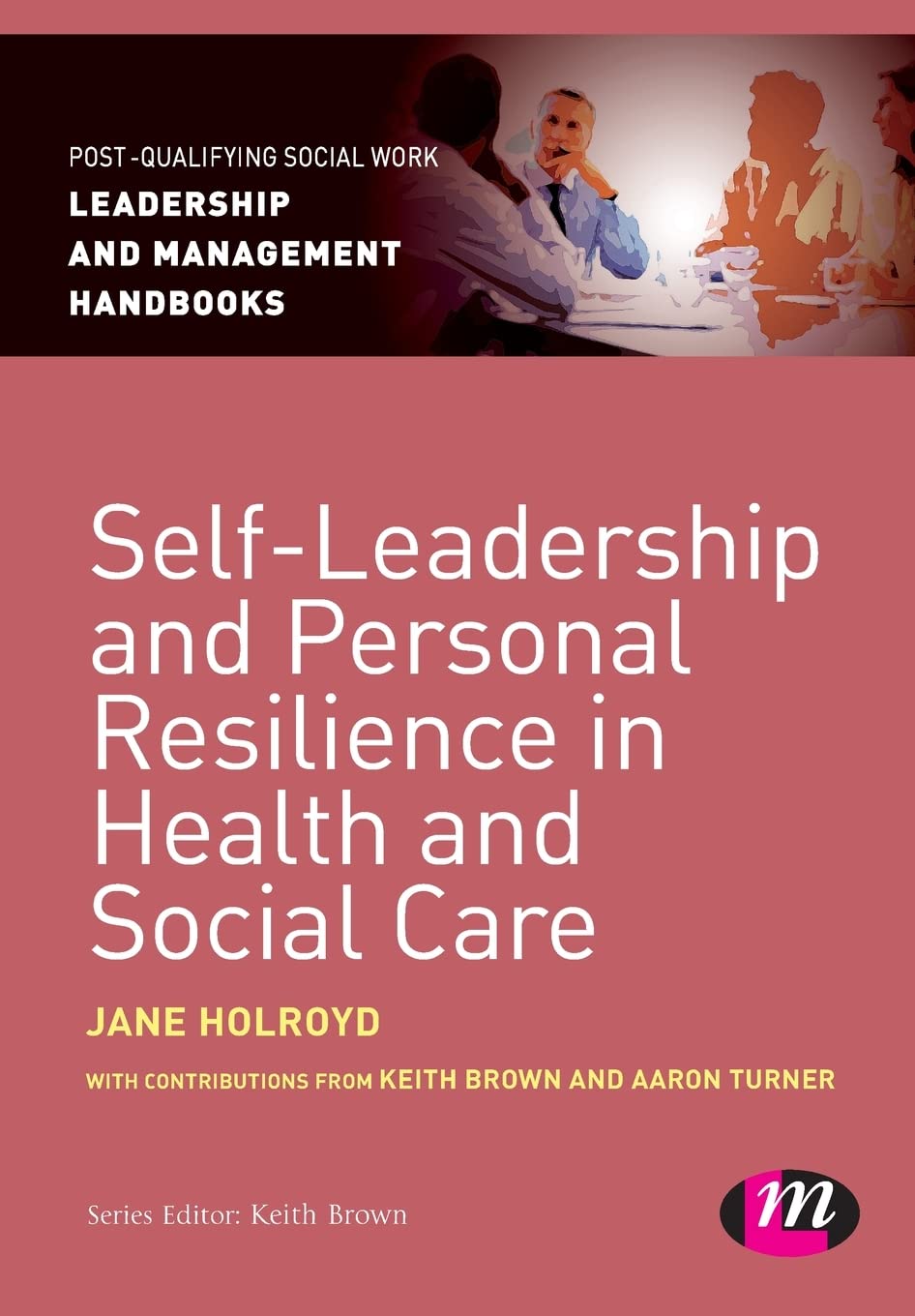 Self-Leadership and Personal Resilience in Health and Social Care (Post-Qualifying Social Work Leadership and Management Handbooks)