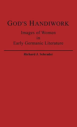 God's Handiwork: Images of Women in Early Germanic Literature (Contributions in Women's Studies)