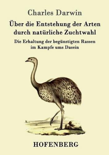 Über die Entstehung der Arten durch natürliche Zuchtwahl: Die Erhaltung der begünstigten Rassen im Kampfe ums Dasein