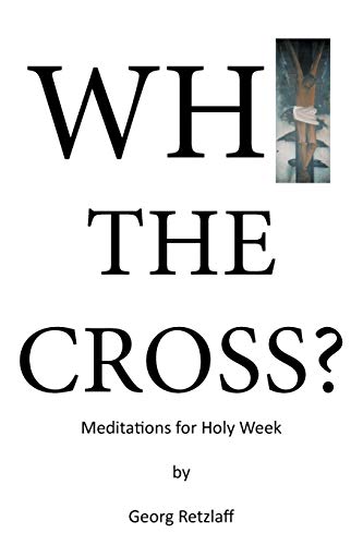 Why the Cross?: Meditations for Holy Week