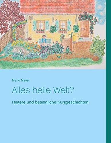 Alles heile Welt?: Heitere und besinnliche Kurzgeschichten in Reimform