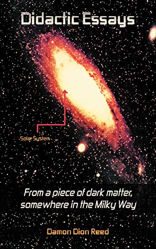 Didactic Essays: From a Piece of Dark Matter, Somewhere in the Milky Way?