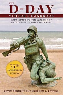 The D-Day Visitor's Handbook: Your Guide to the Normandy Battlefields and WWII Paris