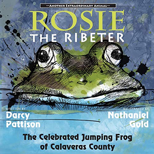 Rosie the Ribeter: The Celebrated Jumping Frog of Calaveras County (Another Extraordinary Animal, Band 4)