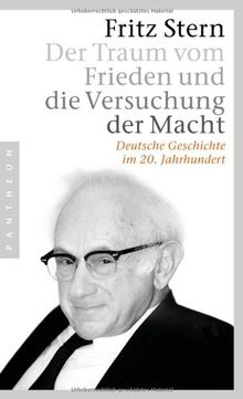 Der Traum vom Frieden und die Versuchung der Macht: Deutsche Geschichte im 20. Jahrhundert